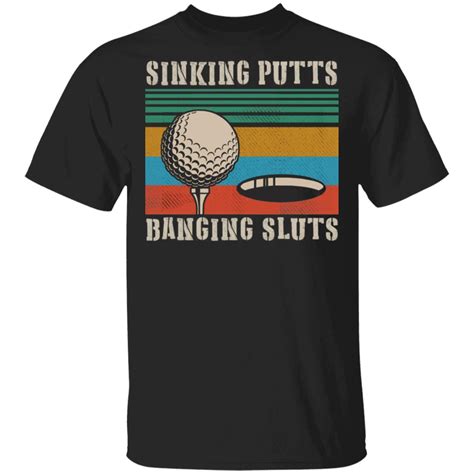 golf sinking putts banging sluts vintage shirt hoodie long sleeve