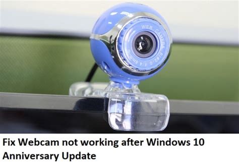 Arreglar La Cámara Web Que No Funciona Después De La Actualización Del Aniversario De Windows 10