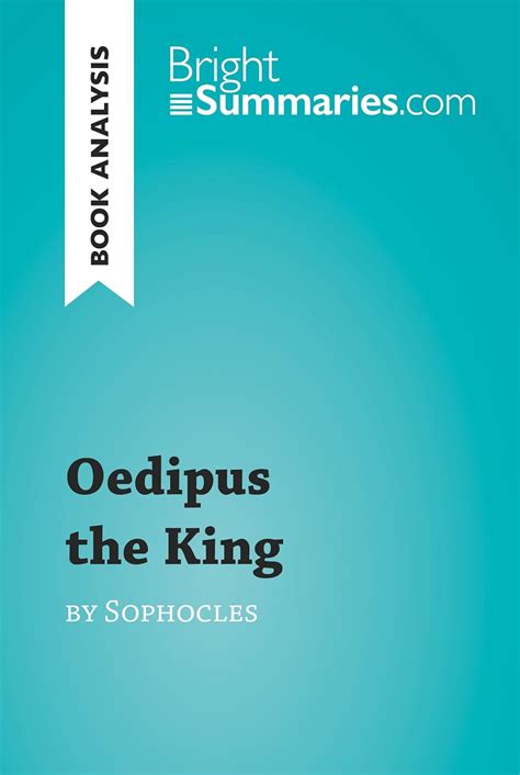 oedipus the king by sophocles book analysis detailed summary analysis and reading guide