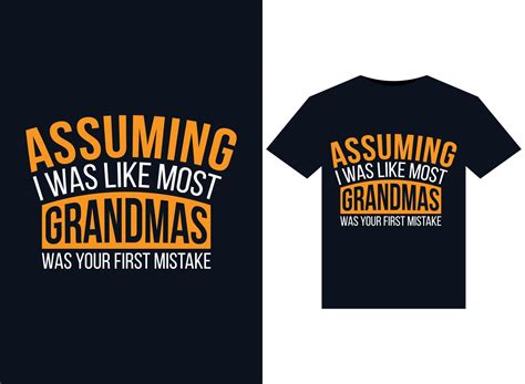 Assuming I Was Like Most Grandmas Was Your First Mistake Illustrations For Print Ready T Shirts