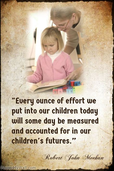 Every Ounce Of Effort We Put Into Our Children Today Will Some