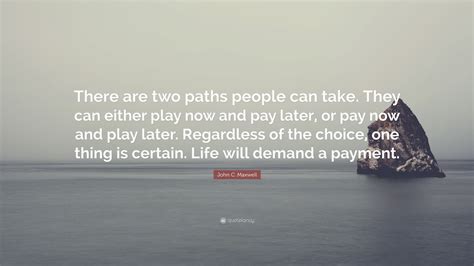John C Maxwell Quote There Are Two Paths People Can Take They Can