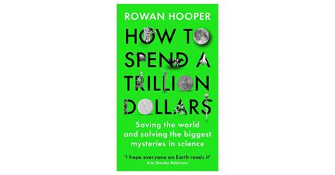 How To Spend A Trillion Dollars Answering The Big Questions In Science And Saving The World By