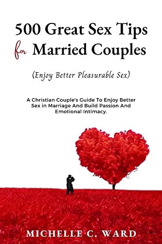 500 Great Sex Tips For Married Couples Enjoy Better Pleasurable Sex A Christian Couples