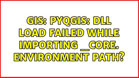 GIS PyQGIS DLL Load Failed While Importing Core Environment Path Solutions YouTube