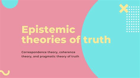 Epistemic Theories Of Truth A Short Discussion On The By Veniz Maja Guzman Medium