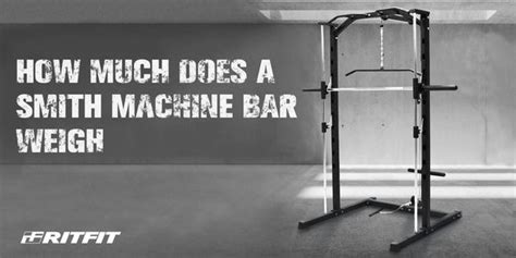How Much Does A Smith Machine Bar Weigh Complete Guide From Ritfit