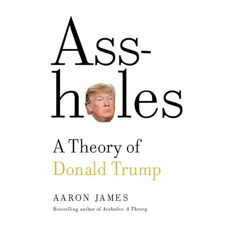 assholes a theory of donald trump by aaron james books to help you get through trump s