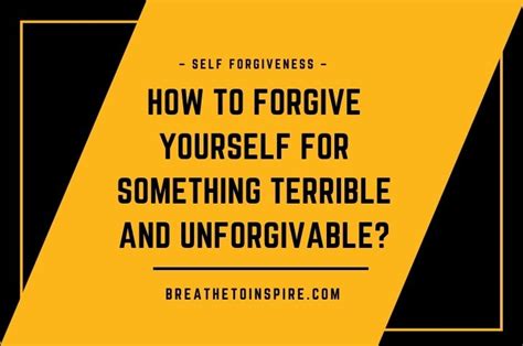 How To Forgive Yourself For Something Terrible And Unforgivable 5