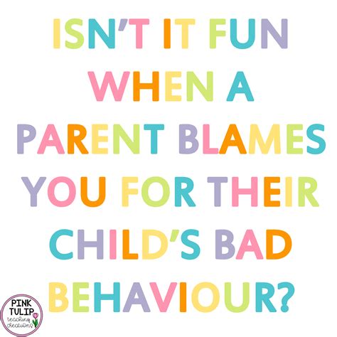 Isnt It Fun When A Parent Blames You For Their Childs Bad Behavior