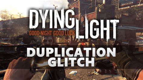 This is a method that works on the following, and needs two people and a usb. Dying Light THE FOLLOWING | GLITCH DUPLICATION RAPIDE EN SOLO!! - YouTube