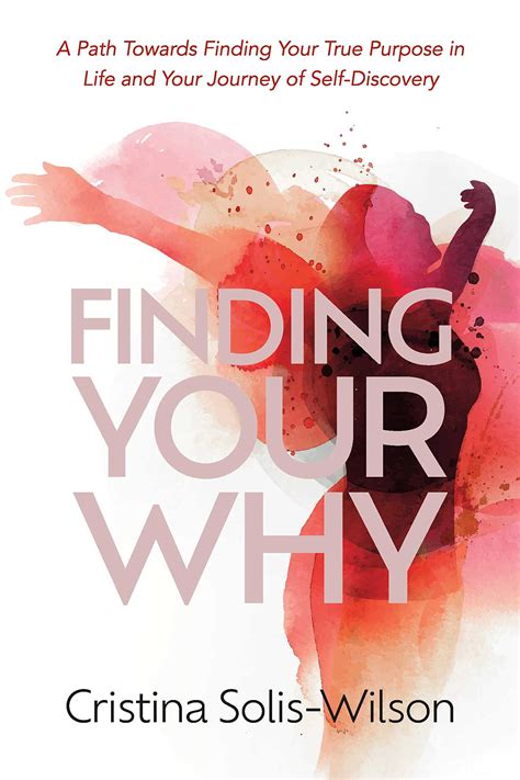Finding Your Why A Path Towards Finding Your True Purpose In Life And