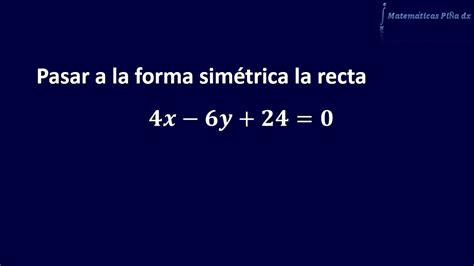 Ecuación De La Recta De La Forma General A La Forma Simétrica 1 Youtube