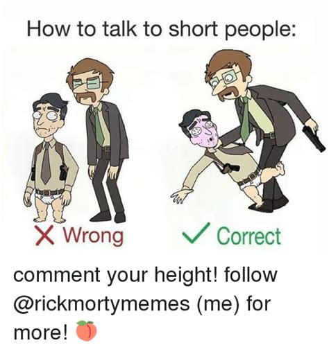 At memesmonkey.com find thousands of memes categorized into thousands of categories. How to Talk to Short People Wrong Correct Comment Your Height! Follow Me for More! 🍑 | Meme on ...