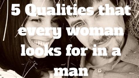 5 Qualities That Every Woman Looks For In A Man Youtube