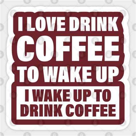 I Don T Drink Coffee To Wake Up I Wake Up To Drink Coffee Funny Coffee T For Coffee Lovers