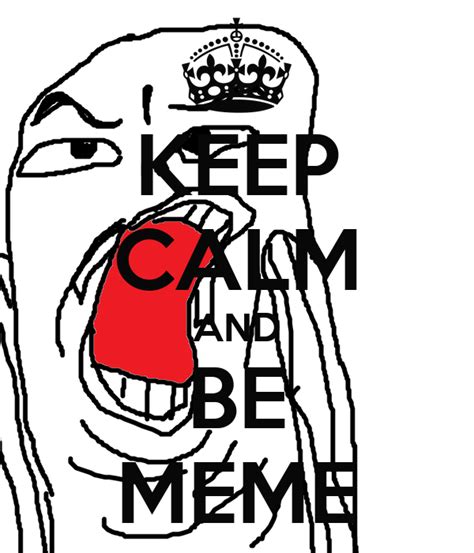 Keep Calm And Be Meme Poster Eimantasbudrys5 Keep Calm O Matic