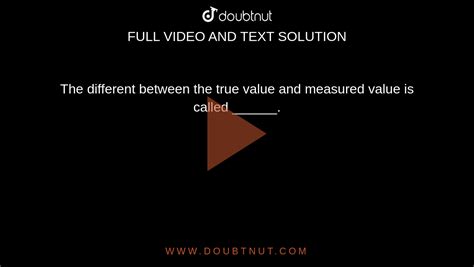 The Different Between The True Value And Measured Value Is Called