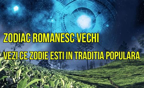Zodiac RomÂnesc Vechi Descoperă Ce Eşti în Horoscopul Popular