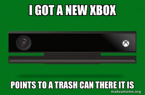 I Got A New Xbox Points To A Trash Can There It Is Xbox One Meme