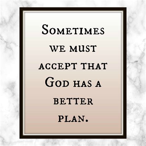 Sometimes We Must Accept That God Has A Better Plan Quote