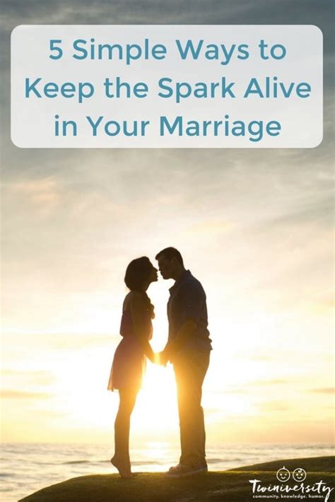 5 Simple Ways To Keep The Spark Alive In Your Marriage Twiniversity