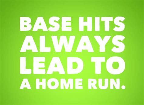 Base Hits Leads To Home Runs Quotes Running Calm