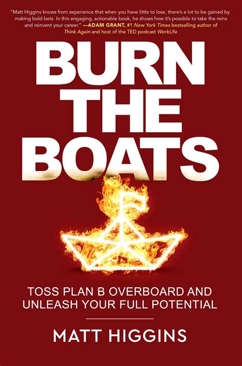 Burn The Boats Toss Plan B Overboard And Unleash Your Full Potential