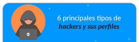 ¡conoce Aquí Los Seis Principales Tipos De Hackers Y Sus Perfiles