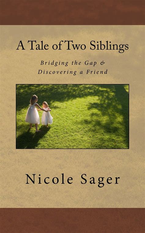 A Tale Of Two Siblings Bridging The Gap And Discovering A Friend By