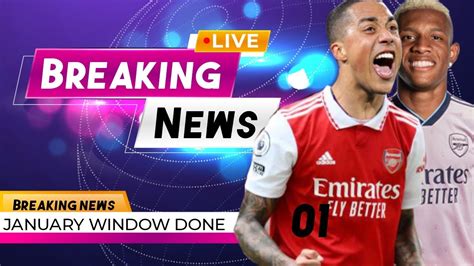 breaking arsenal transfer news today live new signings first confirmed done deals youtube