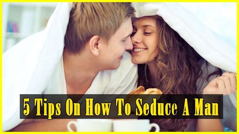 5 Tips On How To Seduce A Man Youtube