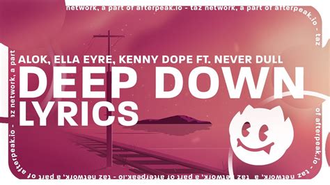 Alok Ella Eyre Kenny Dope Deep Down Lyrics Ft Never Dull Youtube
