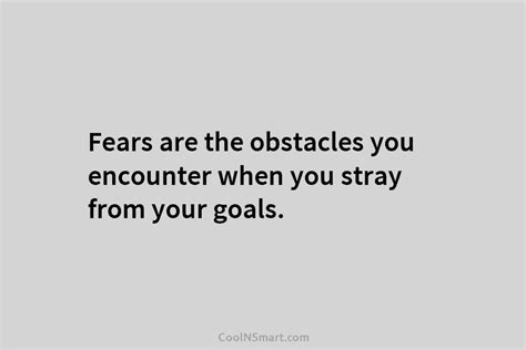 Quote Fears Are The Obstacles You Encounter When You Stray From Your