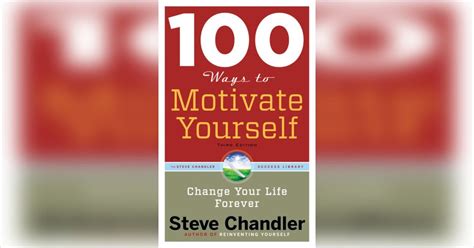 100 Ways To Motivate Yourself Free Summary By Steve Chandler