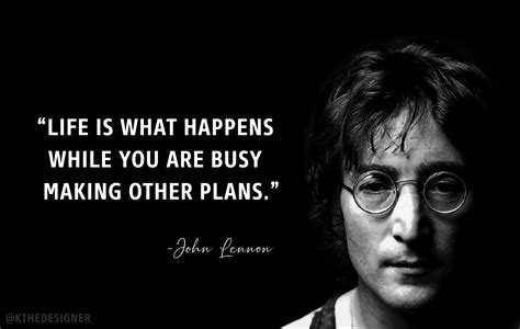 Life Is What Happens While You Are Busy Making Other Plans John