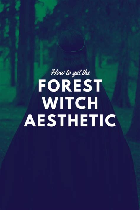 How To Get The Forest Witch Aesthetic 8 Ways To Connect To Nature