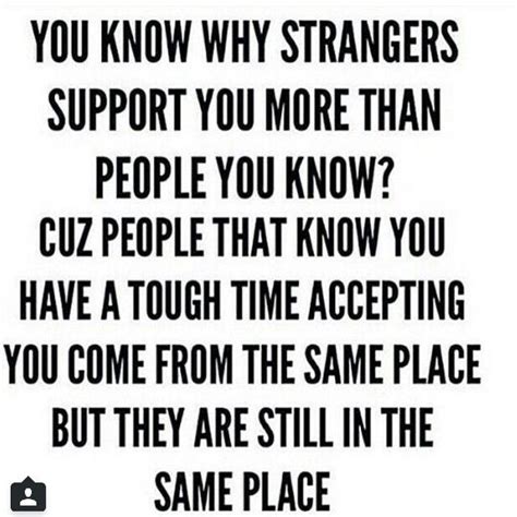 You Know Why Strangers Support You More Than People You Know Wise Words