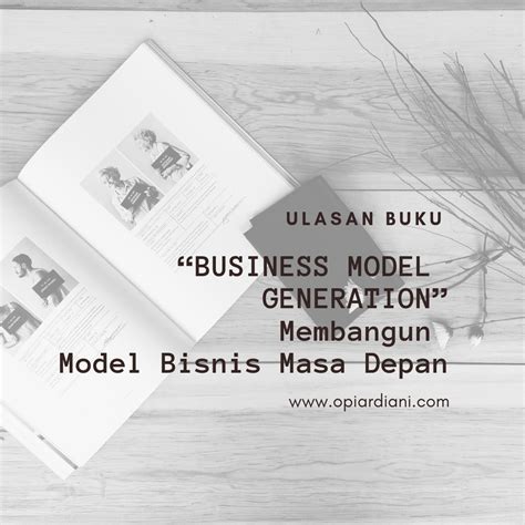 “business Model Generation” Membangun Model Bisnis Masa Depan Opi Ardiani