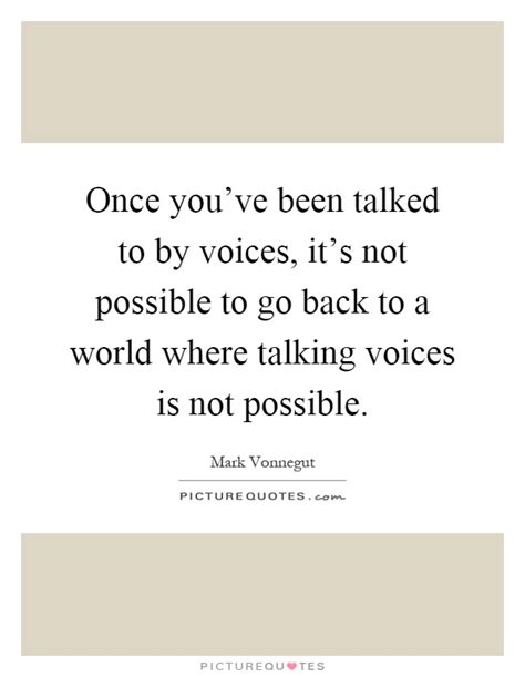 Your voice quotes inspirational articles do not be afraid blog love self love quotes journal prompts inspire others thought provoking self help. Once you've been talked to by voices, it's not possible to go... | Picture Quotes