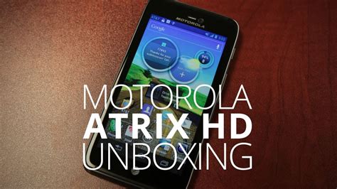 Motorola Atrix Hd Unboxing And Hands On Youtube