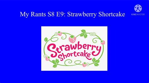 My Rants S8 E9 Strawberry Shortcake Youtube