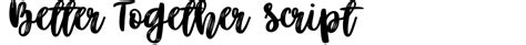 Check spelling or type a new query. Better Together Script Font Download