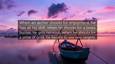 Zhuangzi Quote When An Archer Shoots For Enjoyment He Has All His