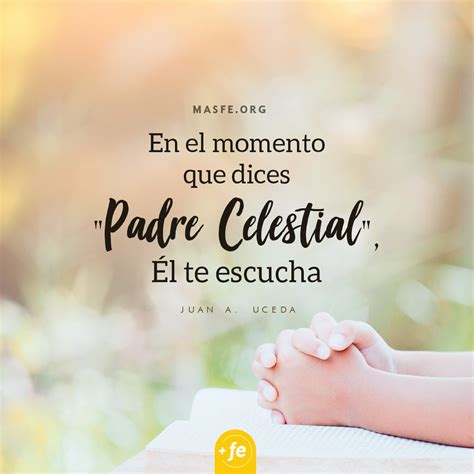 En El Momento Que Dices Padre Celestial Él Te Escucha Lds Quotes