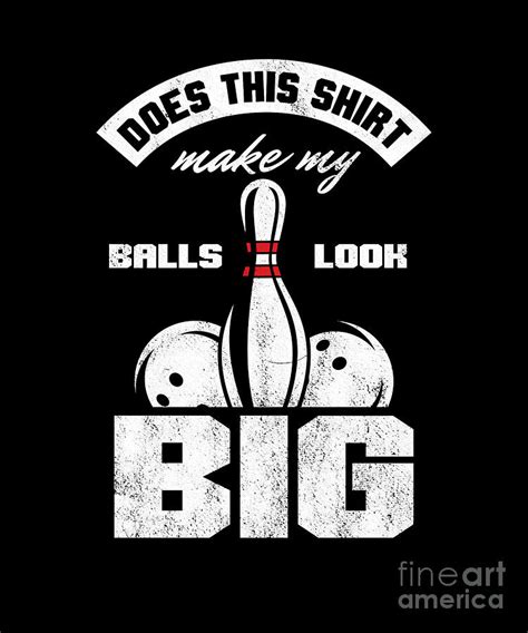 Bowling Alley Bowlers Skittles Tenpins Throwing Sports Does This Shirt
