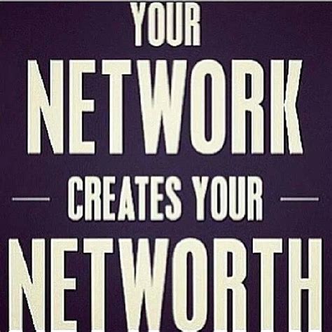 Your Network Is Your Greatest Asset You Develop It Nurture It And
