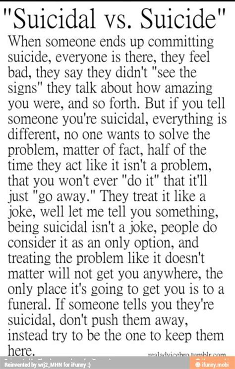 Telling someone that you're considering killing yourself can be incredibly difficult and emotionally taxing. "Suicidal vs. Suicide" When someone ends up committing ...
