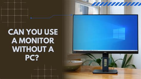 Can You Use A Monitor Without A Pc We Tested Everything For You