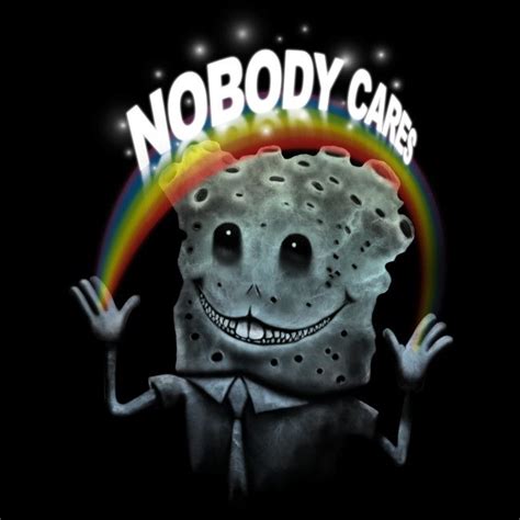Spongebob squarepants meme nobody cares. Nobody Cares is a T Shirt designed by tgarcia to ...